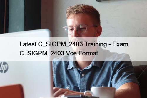 Latest C_SIGPM_2403 Training - Exam C_SIGPM_2403 Vce Format